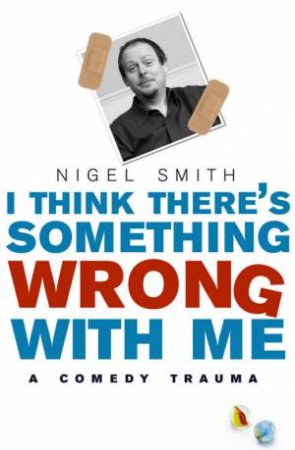 I Think There's Something Wrong With Me by Nigel Smith