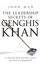 The Leadership Secrets Of Genghis Khan 21 Lessons from Historys Most Successful Conqueror