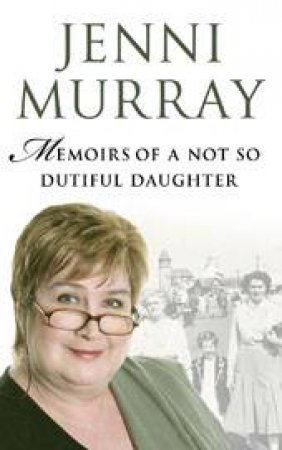 Memoirs Of A Not So Dutiful Daughter by Jenni Murray
