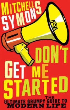 Don't Get Me Started by Mitchell Symons