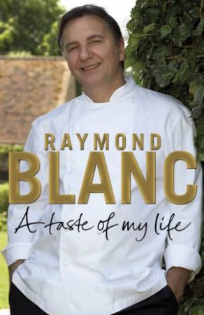 Taste of My Life by Raymond Blanc