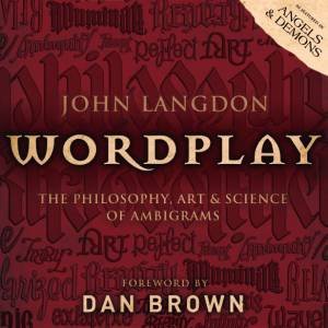 Wordplay: The Philosophy, Art and Science of Ambigrams by John Langdon