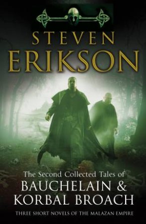 The Second Collected Tales of Bauchelain & Korbal Broach: Three Short Novels of the Malazan Empire by Steven Erikson