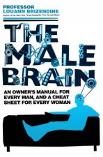The Male Brain An Owners Manual for Every Man And a Cheat Sheet for Every Woman