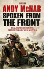 Spoken From The Front Real Heroes From the Battlefieldss of Afghanistan