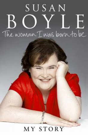 The Woman I Was Born To Be, My Story by Susan Boyle