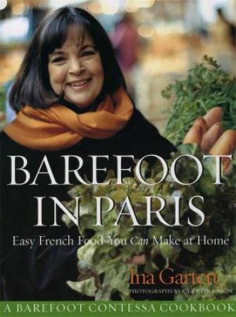 Barefoot Contessa in Paris:  Easy French Food You Can Make at Home by Ina Garten