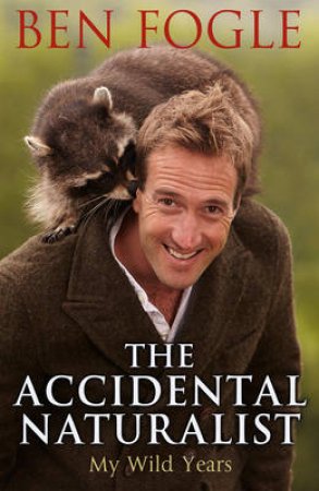 The Accidental Naturalist by Ben Fogle