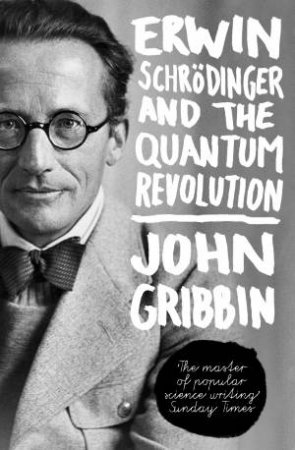 Erwin Schrodinger and the Quantum Revolution by John Gribbin