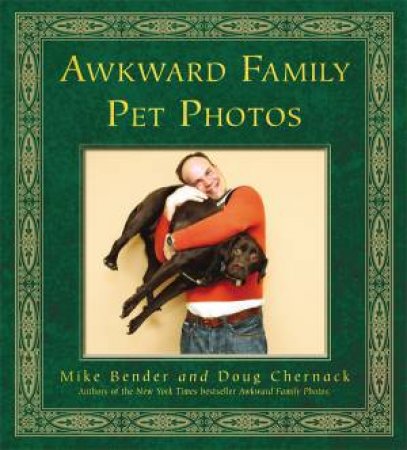 Awkward Family Pet Photos by Mike Bender & Doug Chernack