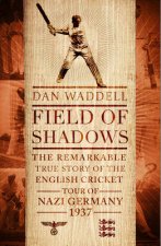 Field of Shadows The English Cricket Tour of Nazi Germany 1937