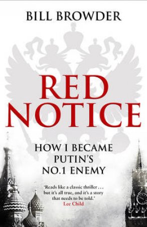 Red Notice How I Became Putin's No. 1 Enemy by Bill Browder