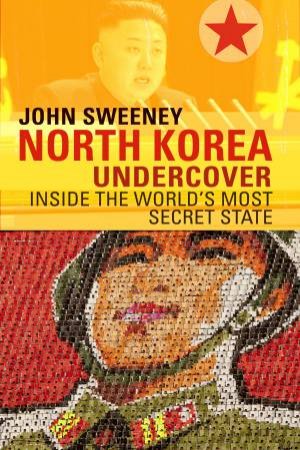 North Korea Undercover by John Sweeney