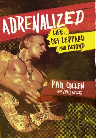 Adrenalized My Life with Def Leppard by Philip/Epting, Chris Collen