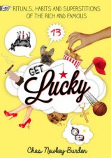 Get Lucky Rituals Habits and Superstitions of the Rich and Famou