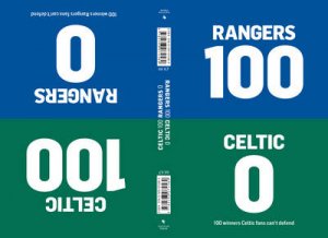 100-0: Celtic-Rangers/Rangers-Celtic by Will/Glynn-Jones, Tim Brooks