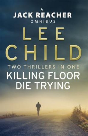 Jack Reacher Omnibus: Killing Floor And Die Trying by Lee Child