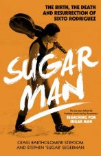 Sugar Man The Life Death and Resurrection of Sixto Rodriguez