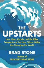 The Upstarts How Uber Airbnb and the killer companies of the new silicon valley are changing the world