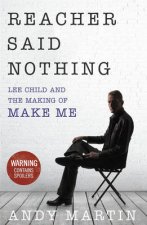 Reacher Said Nothing Lee Child and the Making of