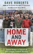 Home and Away Round Britain in Search of NonLeague Nirvana