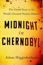 Midnight in Chernobyl The Story of the Worlds Greatest Nuclear Disaster