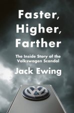 Faster Higher Farther The Inside Story of the Volkswagen Scandal