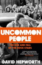 Uncommon People The Rise And Fall Of The Rock Stars