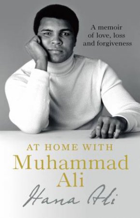 At Home with Muhammad Ali: A Personal Memoir by Hana Yasmeen Ali