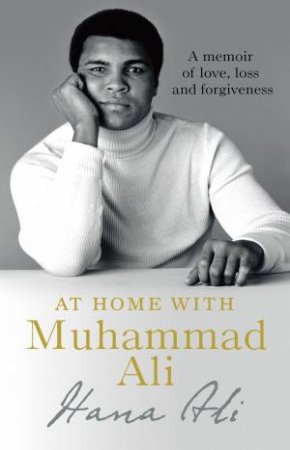 At Home With Muhammad Ali: A Personal Memoir by Hana Yasmeen Ali