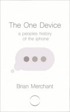 The One Device The Secret History Of The iPhone