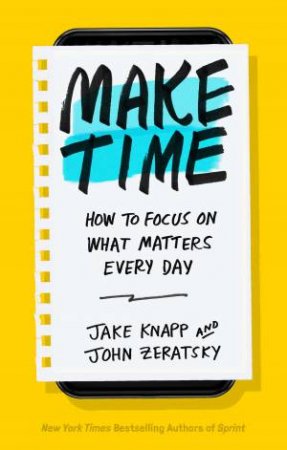 Make Time: How To Focus On What Matters Every Day