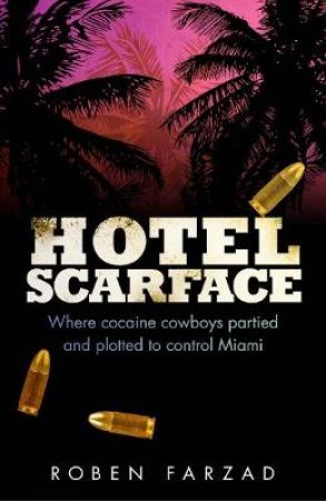 Hotel Scarface by Roben Farzad