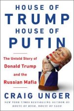 House of Trump House of Putin The Untold Story of Donald Trump and the Russian Mafia