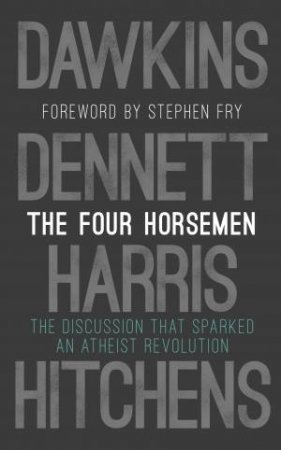 The Four Horsemen by Richard Dawkins, Sam Harris & Daniel C. Dennett