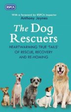 The Dog Rescuers Heartwarming true tails of rescue recovery and rehoming