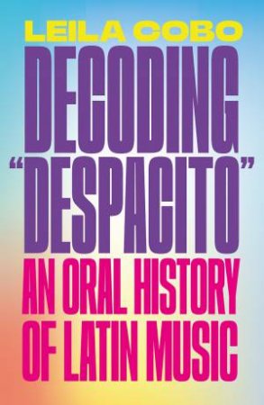 Decoding Despacito by Leila Cobo