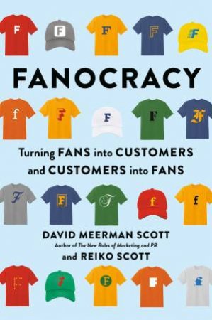 Fanocracy by David Meerman Scott & Reiko Scott