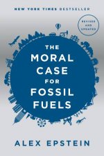 The Moral Case For Fossil Fuels Revised Edition