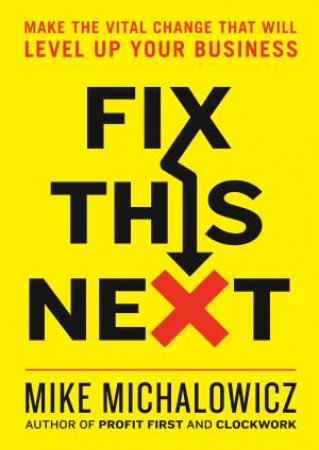 Fix This Next by Mike Michalowicz