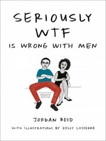 Seriously WTF Is Wrong With Men by Jordan Reid