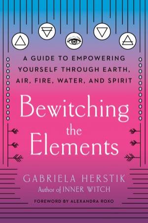 Bewitching The Elements by Gabriela Herstik