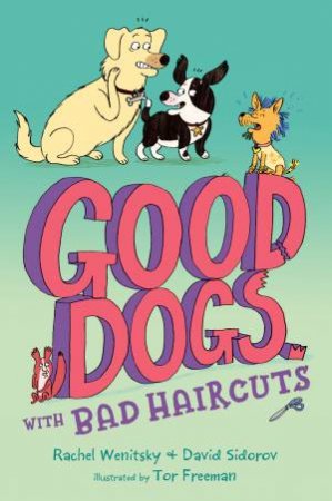 Good Dogs With Bad Haircuts by David Sidorov & Rachel Wenitsky