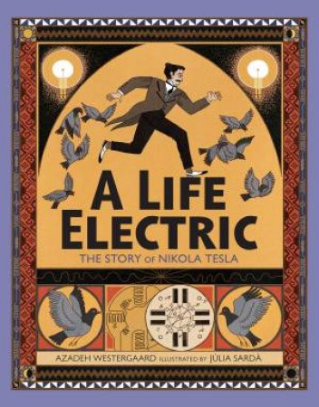 A Life Electric: A Story Of Nikola Tesla by Azadeh Westergaard