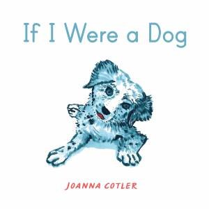 If I Were A Dog by Joanna Cotler