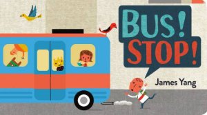 Bus! Stop! by James Yang