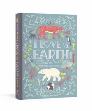 I Love The Earth by Rachel Ignotofsky