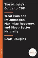 The Athletes Guide to CBD Treat Pain and Inflammation Maximize Recovery and Sleep Better Naturally