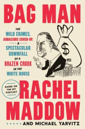 Bag Man by Rachel Maddow & Michael Yarvitz