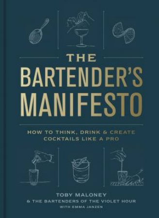 The Bartender's Manifesto by Emma Janzen & Toby Maloney